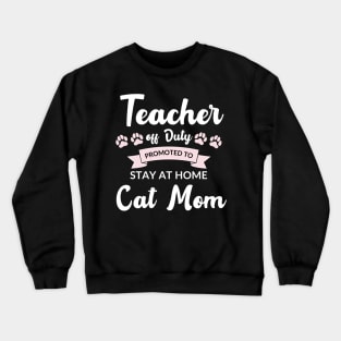 Teacher off duty promoted to stay at home cat mom Crewneck Sweatshirt